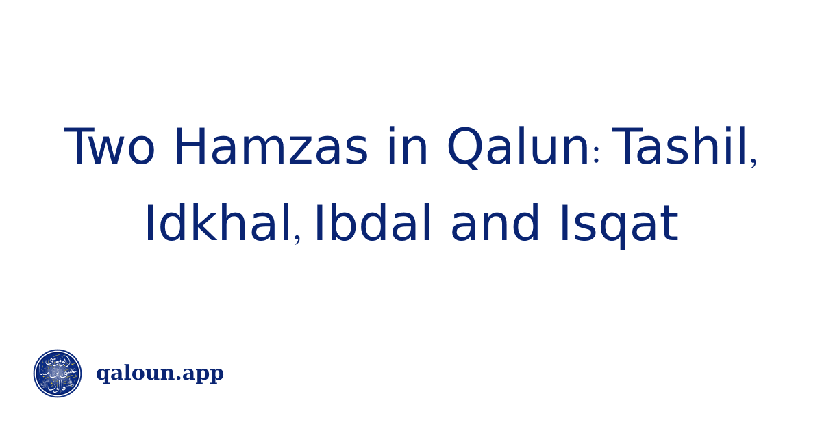Two Hamzas in Qalun: Tashil, Idkhal, Ibdal and Isqat